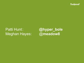 Patti Hunt :    @hyper_bole
Meghan Hayes:   @meadow8
 