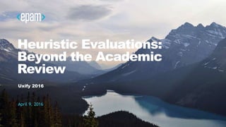 1CONFIDENTIAL
Heuristic Evaluations:
Beyond the Academic
Review
Uxify 2016
April 9, 2016
 