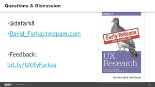 38CONFIDENTIAL
•@dafark8
•David_Farkas1@epam.com
•Feedback:
bit.ly/UXifyFarkas
Questions & Discussion
 