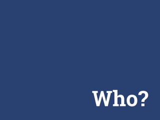 Who?
 