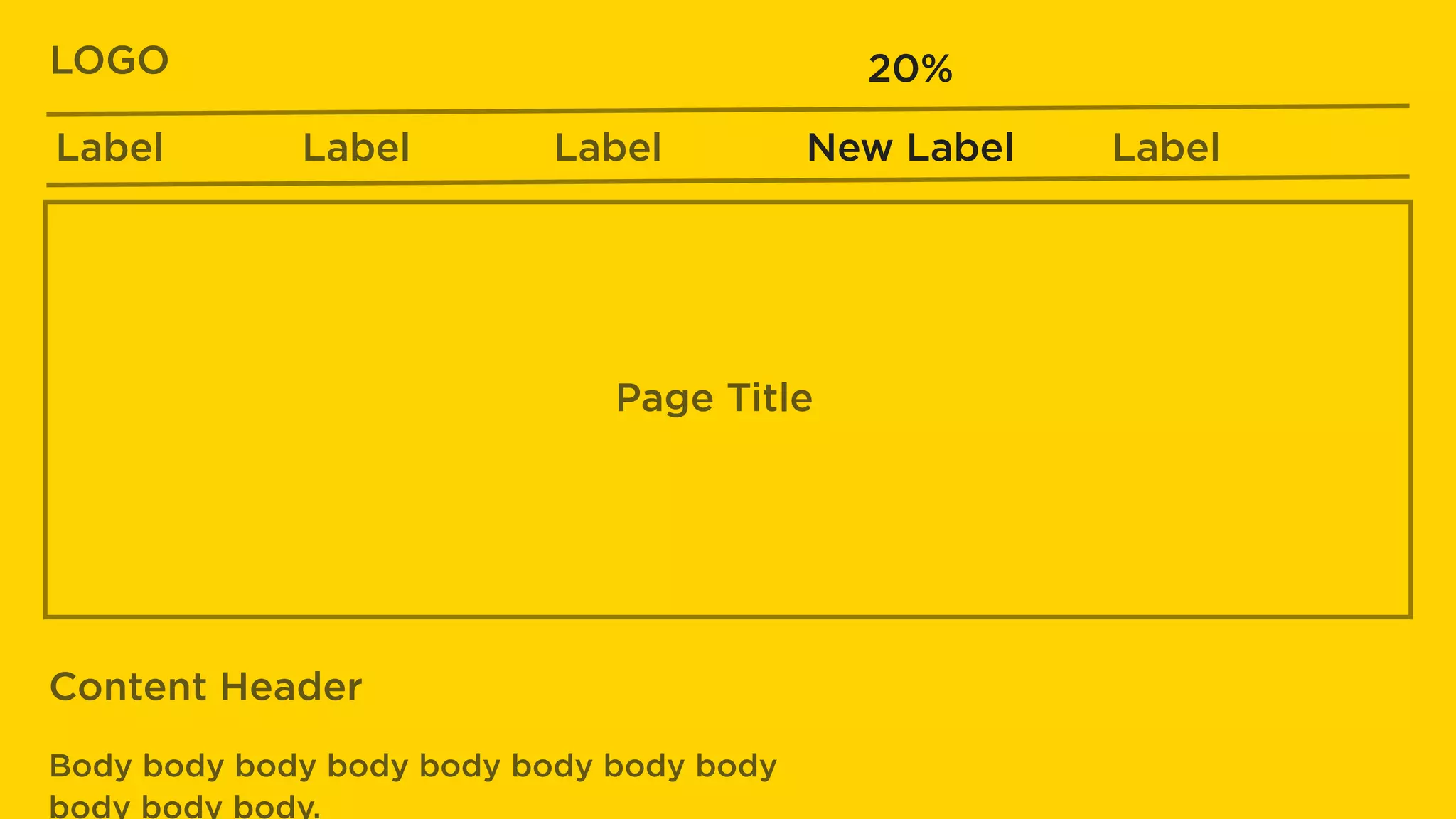PRIORITY
STUDIOS
Label Label Label New Label Label
LOGO
Page Title
Content Header
Body body body body body body body body
body body body.
20%
 