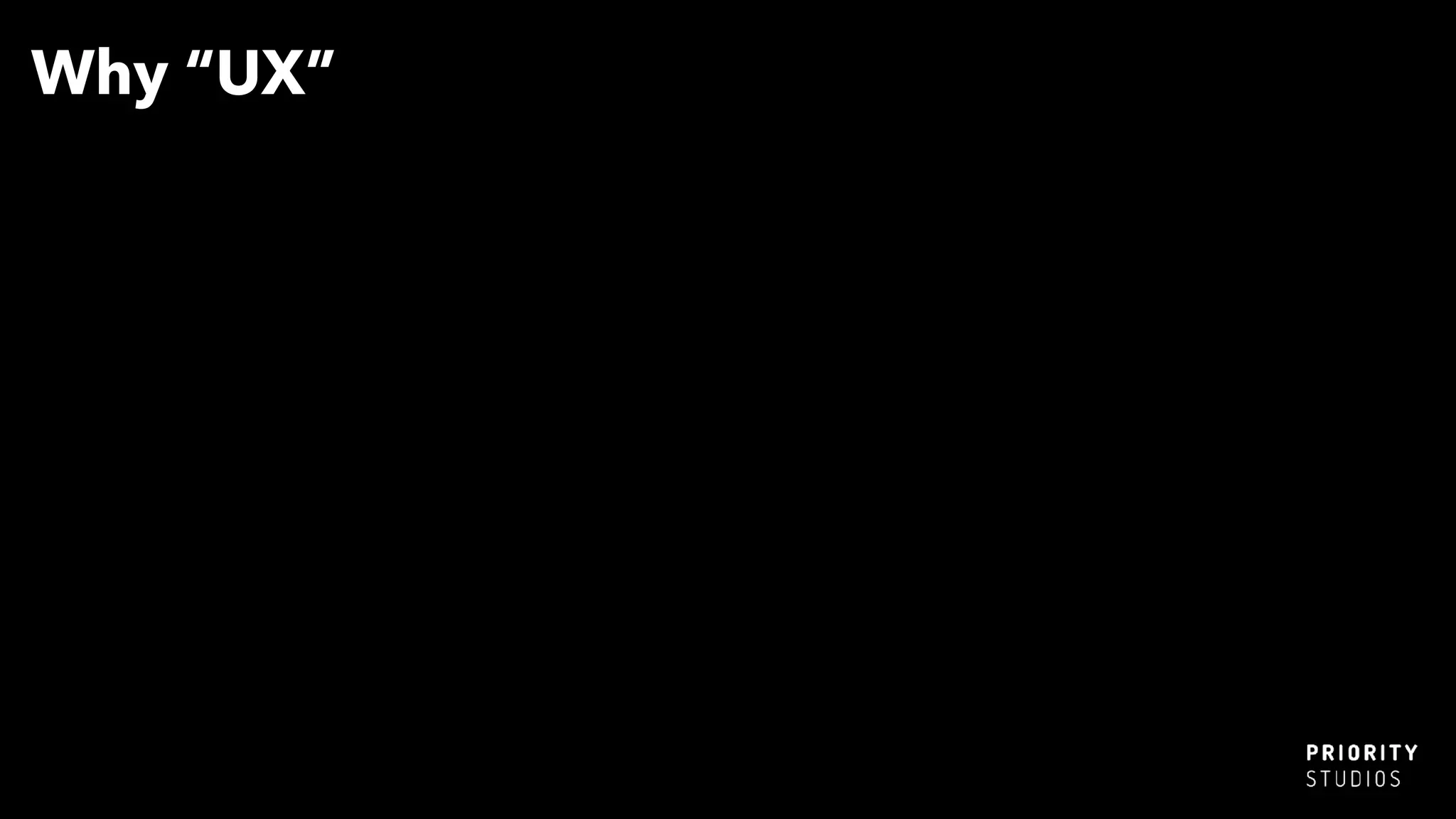 Why “UX”
 