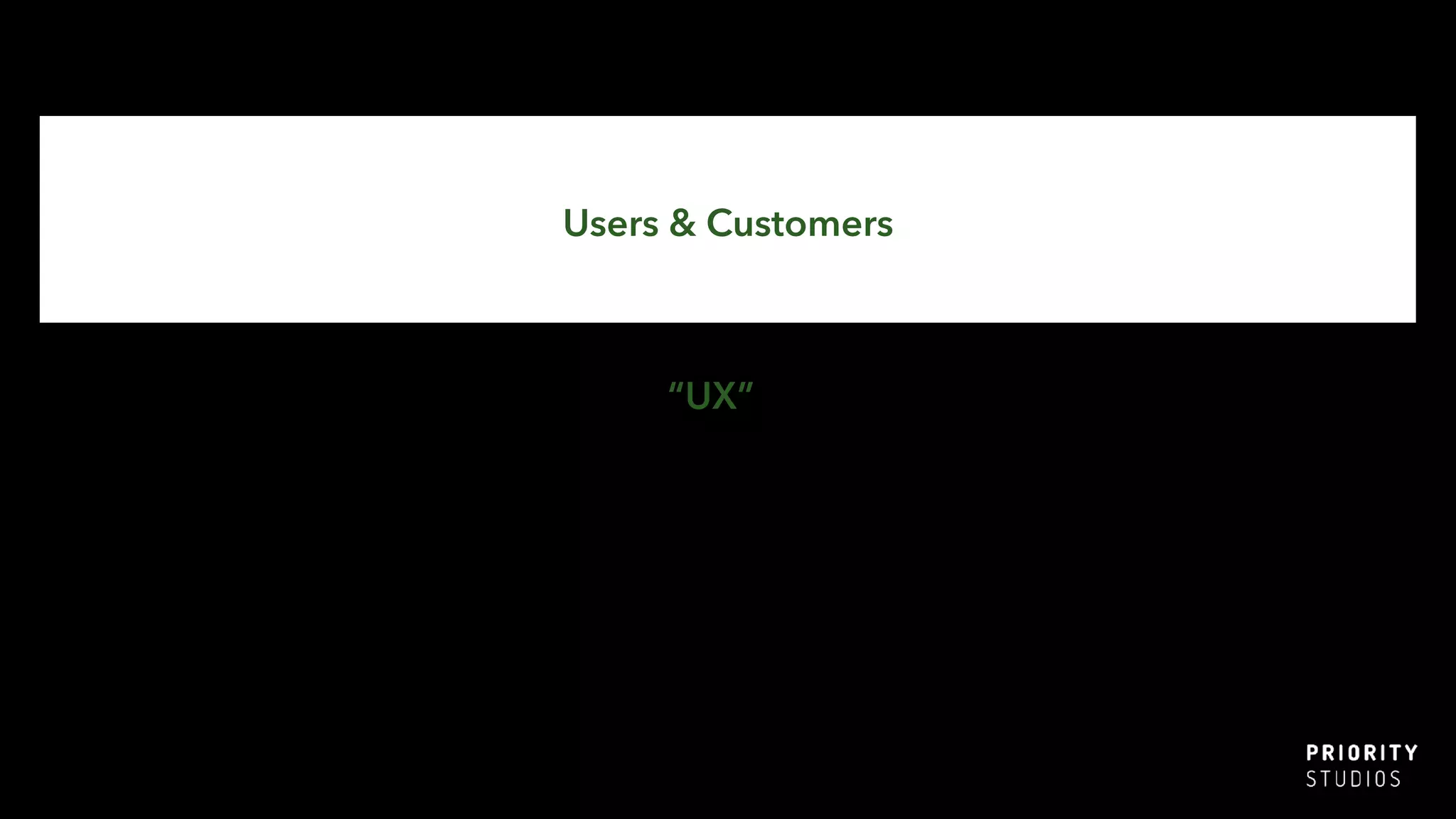 Users & Customers
“UX”
 