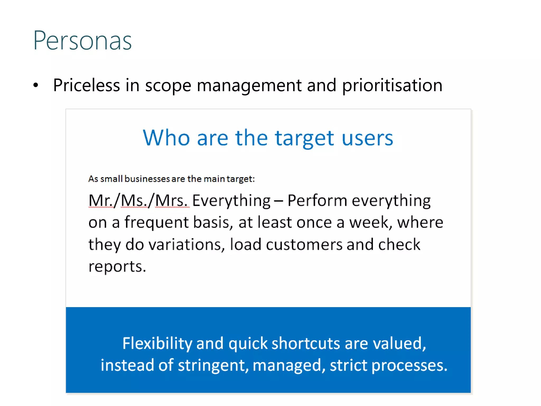 Personas
• Priceless in scope management and prioritisation
 