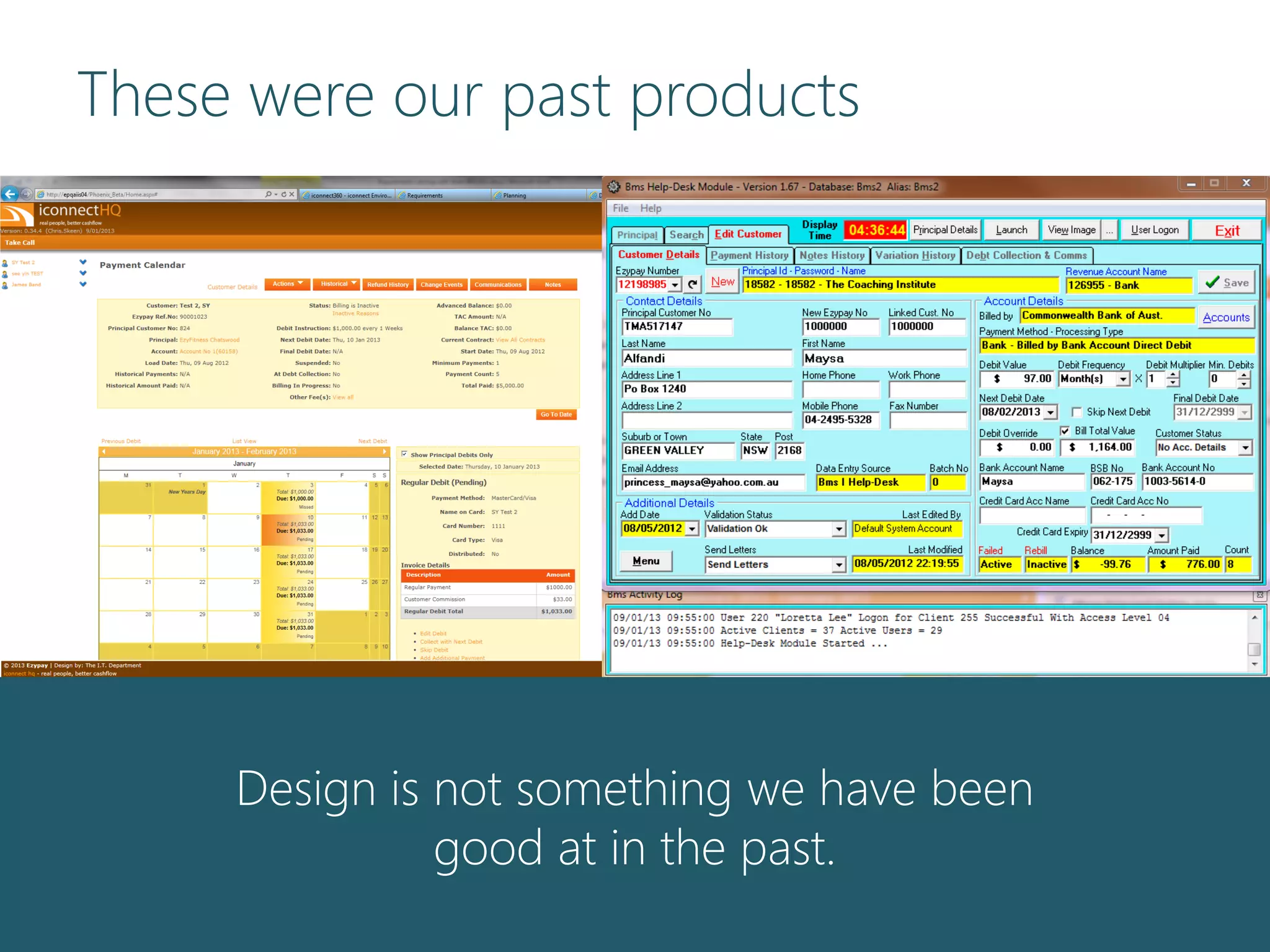 These were our past products
Design is not something we have been
good at in the past.
 
