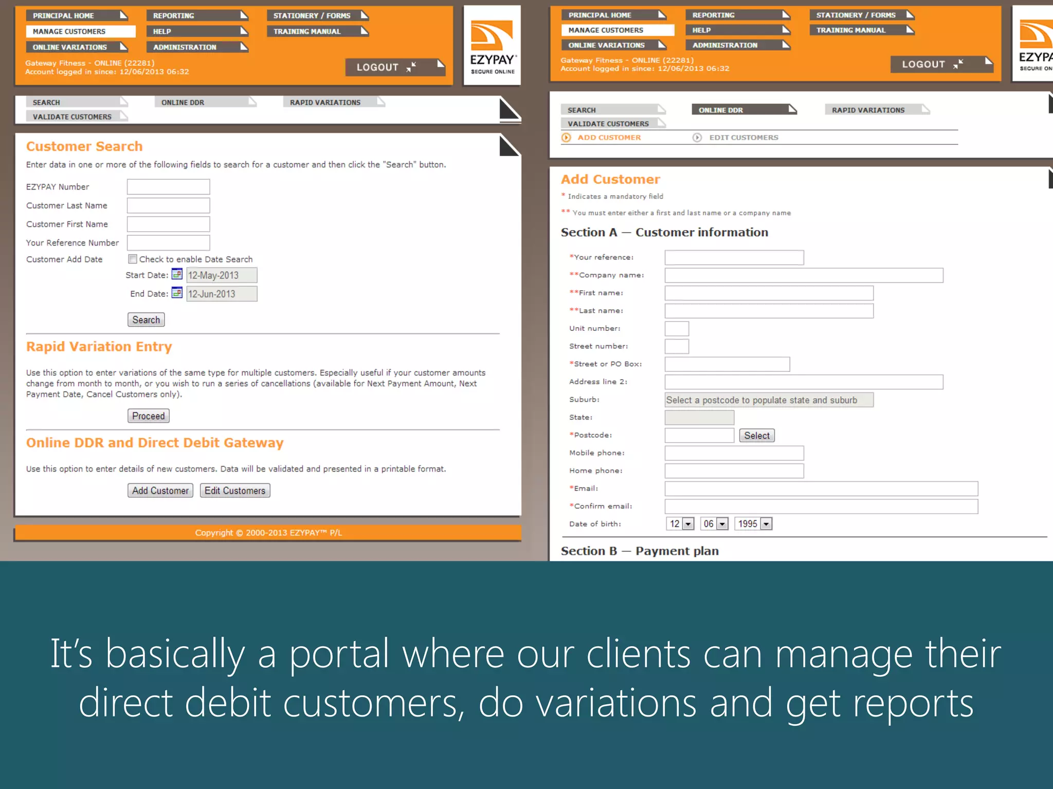 It’s basically a portal where our clients can manage their
direct debit customers, do variations and get reports
 