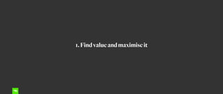 1.Findvalueandmaximiseit
 