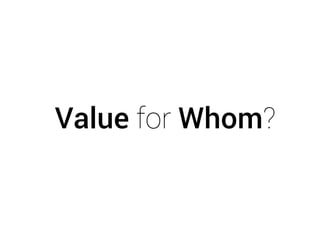 Value for Whom?
 