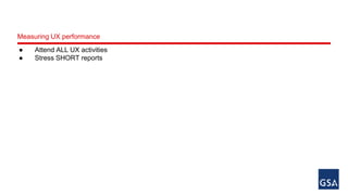 Measuring UX performance 
● Attend ALL UX activities 
● Stress SHORT reports 
 