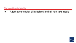 What accessible coding looks like 
● Alternative text for all graphics and all non-text media 
 