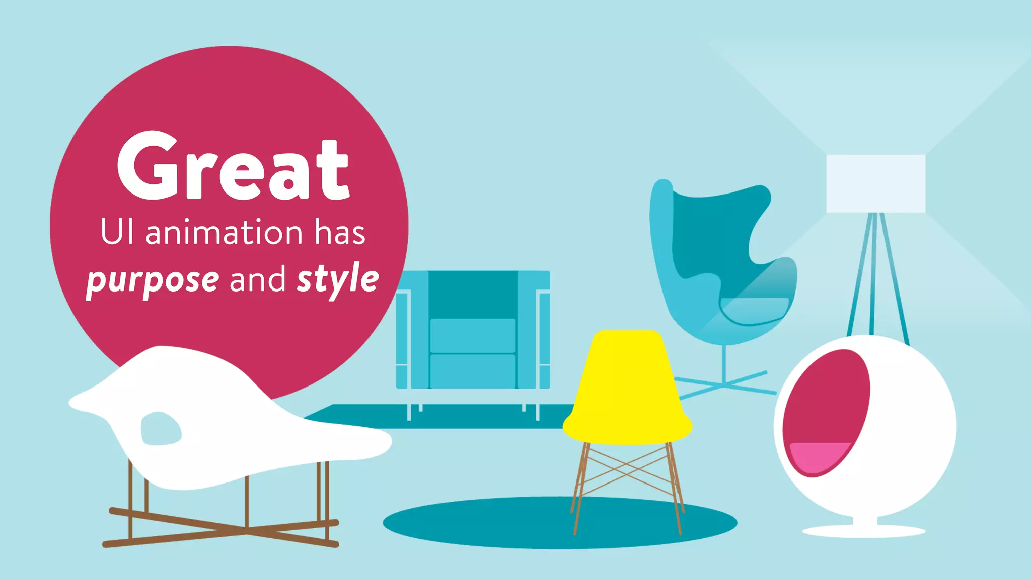 GreatUI animation has
purpose and style
 