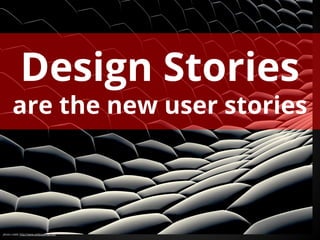 Design Stories
are the new user stories

photo credit: http://www.wallpaperup.com

 