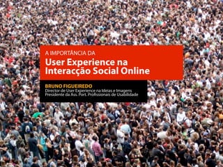 Upload Lisboa 2011 - UX na Interacção Social Online - Bruno Figueiredo
