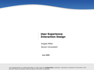 User Experience: Interaction Design June 2009 Angela Miller Senior Consultant 