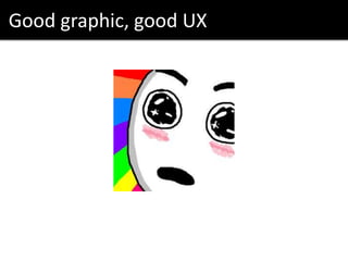 Good graphic, good UX
 