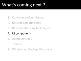 What’s coming next ?
And a lot more:
• Color theory
• Typography
• User persona
• ...
 