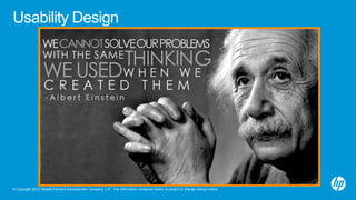 © Copyright 2013 Hewlett-Packard Development Company, L.P. The information contained herein is subject to change without notice.
Usability Design
 