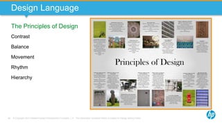 © Copyright 2013 Hewlett-Packard Development Company, L.P. The information contained herein is subject to change without notice.49
Design Language
The Principles of Design
Contrast
Balance
Movement
Rhythm
Hierarchy
 
