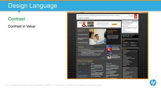 © Copyright 2013 Hewlett-Packard Development Company, L.P. The information contained herein is subject to change without notice.51
Design Language
Contrast
Contrast in Value
 