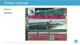 © Copyright 2013 Hewlett-Packard Development Company, L.P. The information contained herein is subject to change without notice.58
Design Language
Balance
Symmetry
 