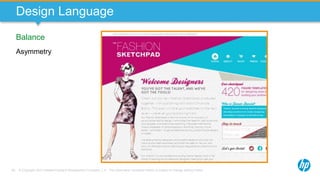 © Copyright 2013 Hewlett-Packard Development Company, L.P. The information contained herein is subject to change without notice.59
Design Language
Balance
Asymmetry
 