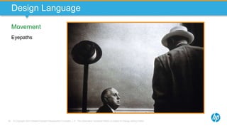 © Copyright 2013 Hewlett-Packard Development Company, L.P. The information contained herein is subject to change without notice.60
Design Language
Movement
Eyepaths
 