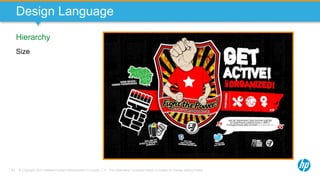 © Copyright 2013 Hewlett-Packard Development Company, L.P. The information contained herein is subject to change without notice.63
Design Language
Hierarchy
Size
 