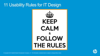 © Copyright 2013 Hewlett-Packard Development Company, L.P. The information contained herein is subject to change without notice.
11 Usability Rules for IT Design
 