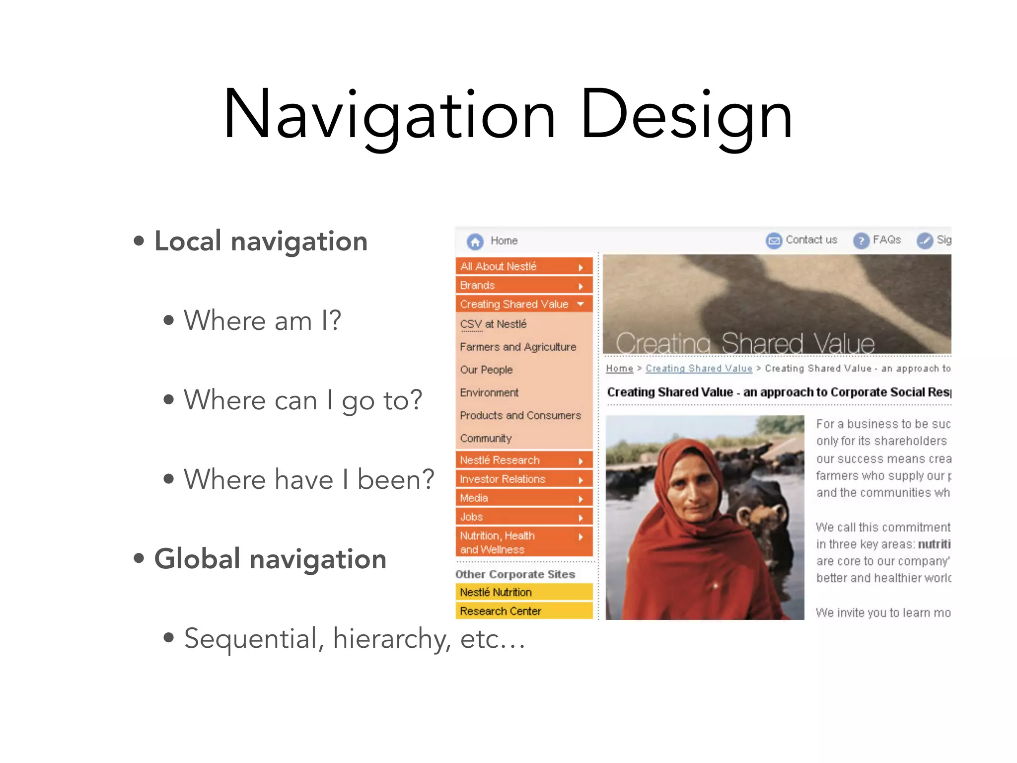 Navigation Design
• Local navigation
• Where am I?
• Where can I go to?
• Where have I been?
• Global navigation
• Sequential, hierarchy, etc…
 