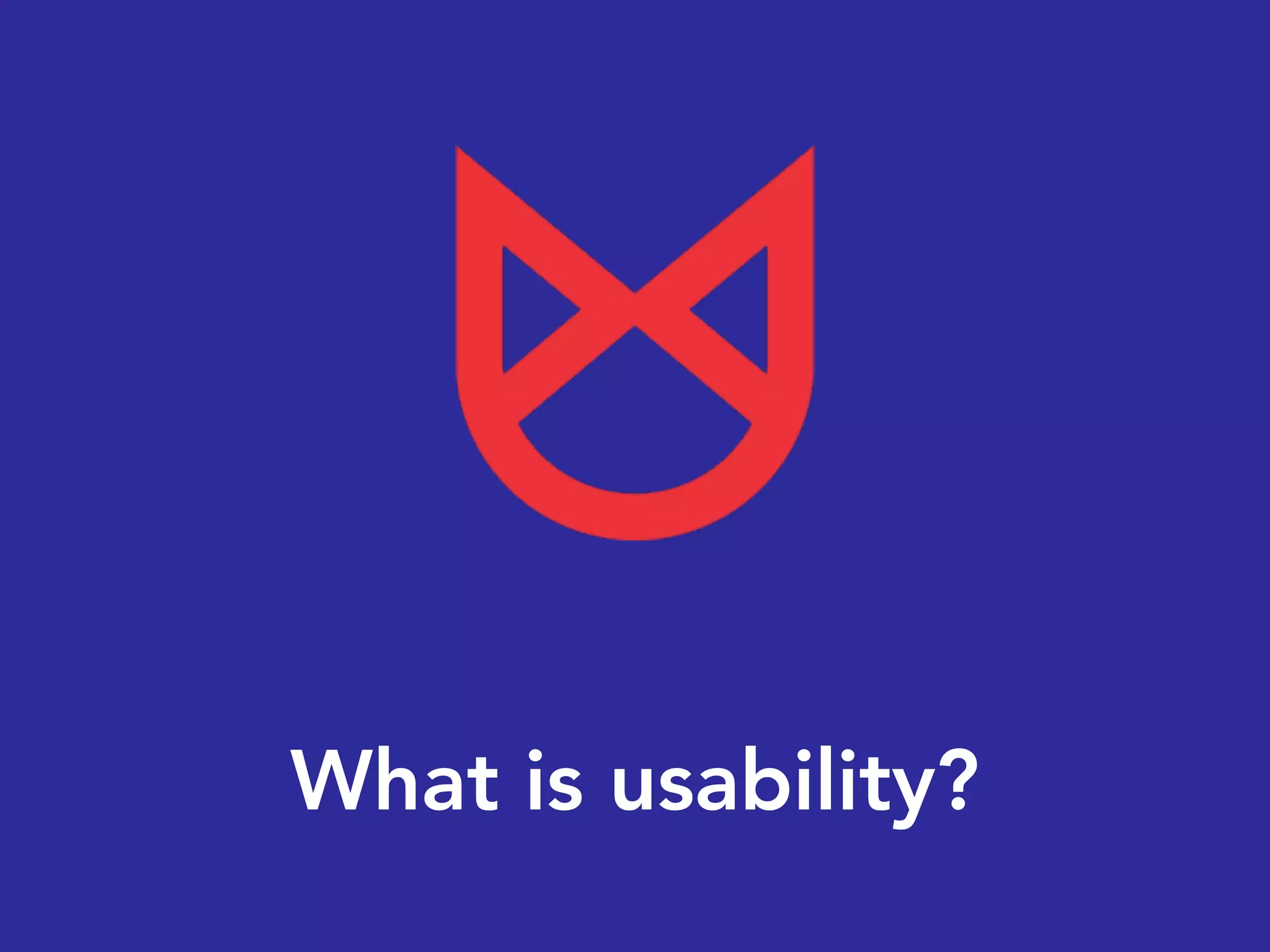 What is usability?
 