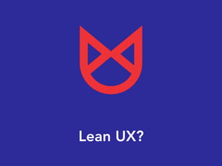 Lean UX?
 