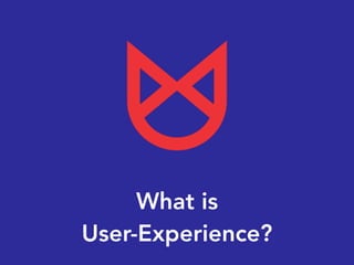 What is
User-Experience?
 
