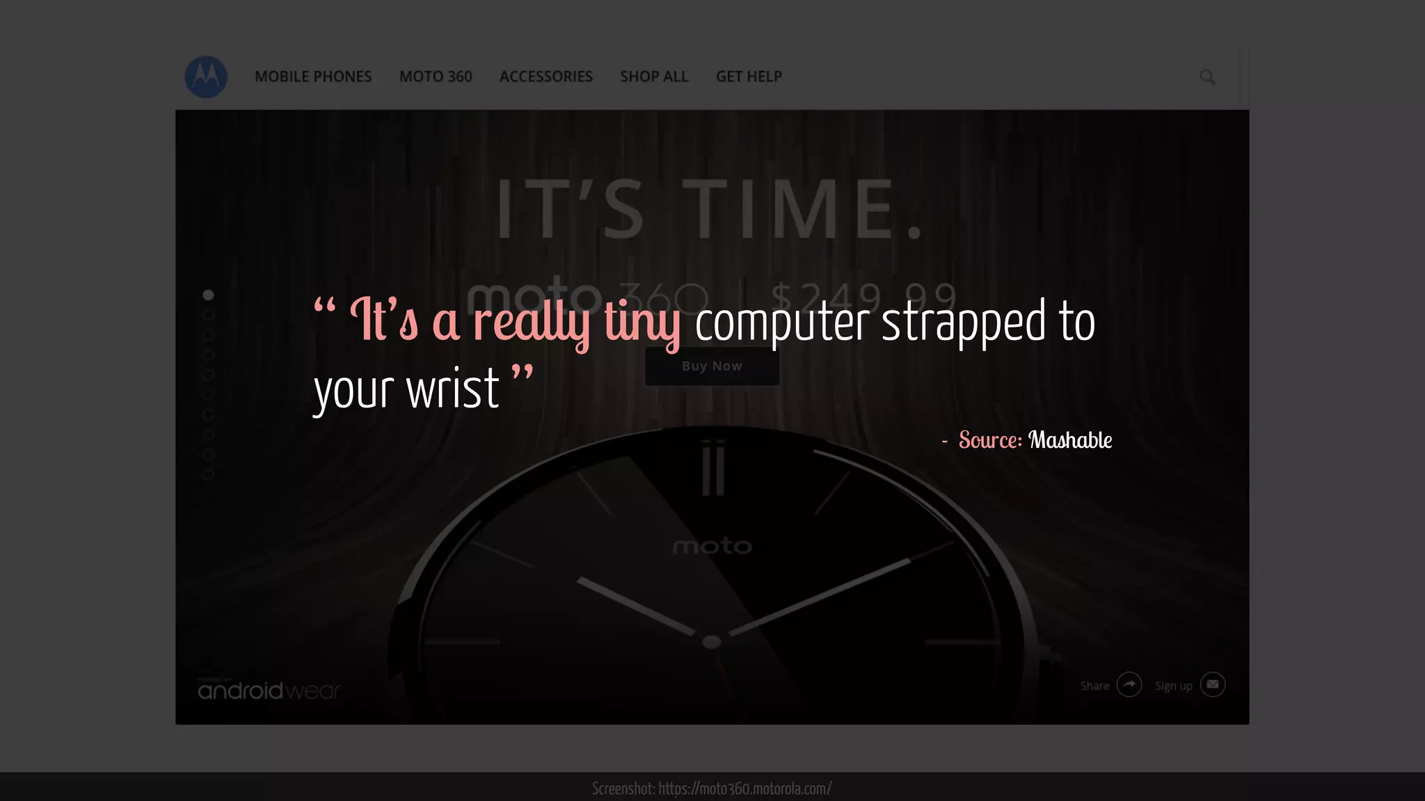 Screenshot: https://moto360.motorola.com/
“ It’s a really tiny computer strapped to
your wrist ”
- Source: Mashable
 