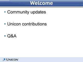 Welcome
• Community updates
• Unicon contributions
• Q&A
 