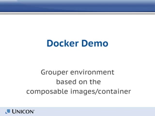 Docker Demo
Grouper environment
based on the
composable images/container
 