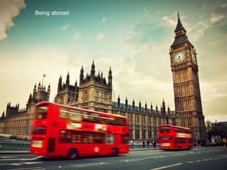 When I’m abroadBeing abroad
 