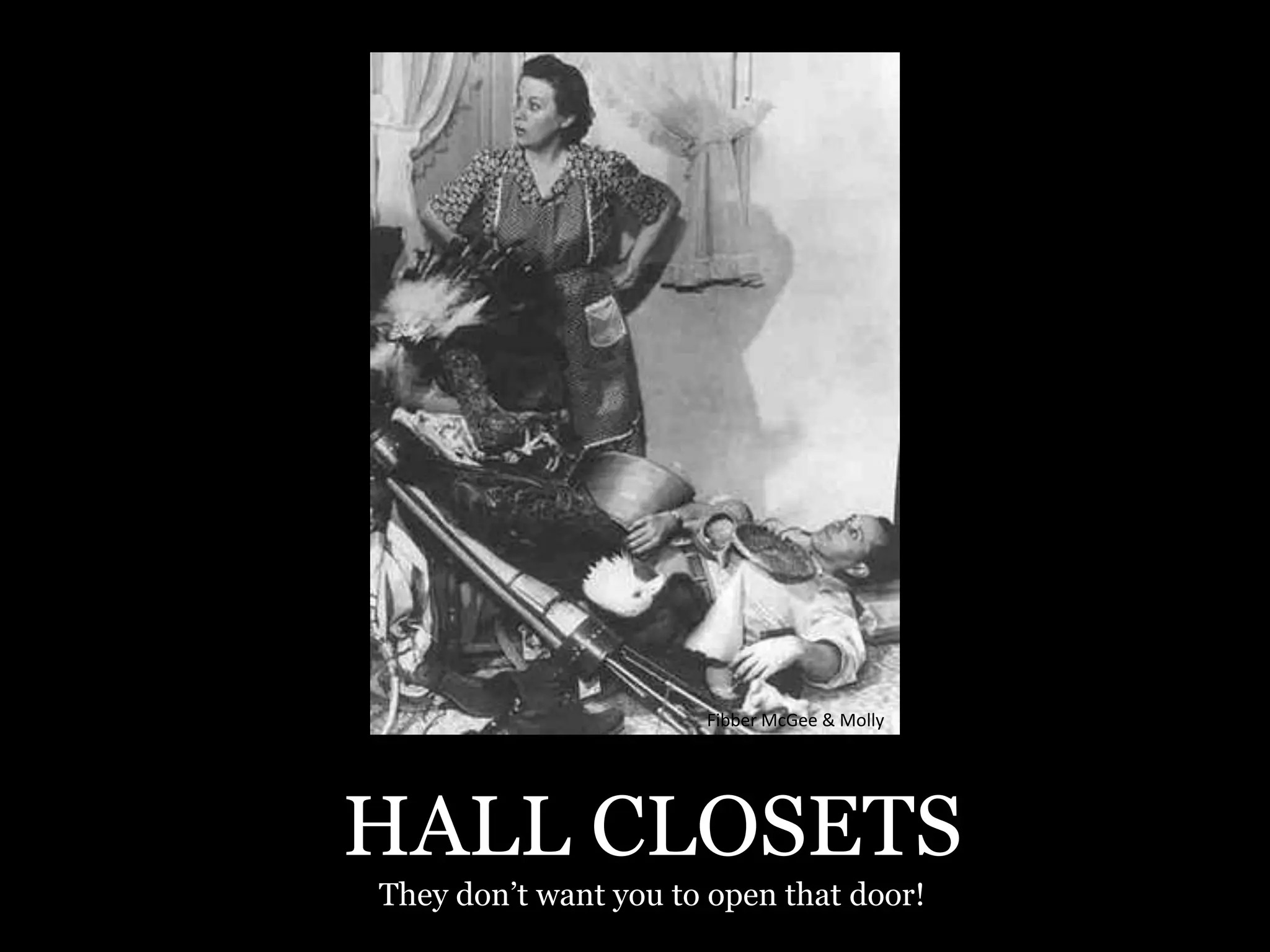 Fibber McGee & Molly




HALL CLOSETS
They don’t want you to open that door!
 