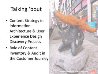 Talking ‘bout
• Content Strategy in
  Information
  Architecture & User
  Experience Design
  Discovery Process
• Role of ...