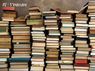 #2 : S’instruire
 