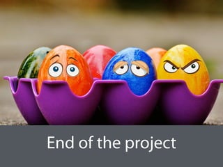 End of the project
 