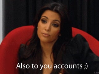 Also to you accounts ;)
 