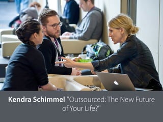 Kendra Schimmel ’'Outsourced: The New Future
of Your Life?''
 