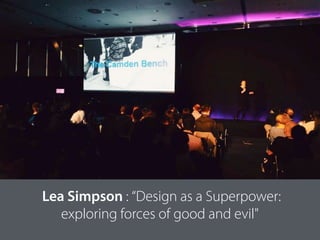 Lea Simpson : “Design as a Superpower:
exploring forces of good and evil"
 