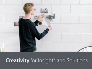 Creativity for Insights and Solutions
 