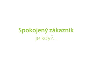Spokojený zákazník
     je když...
 