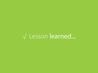 √ Lesson learned...
 