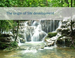 The	
  origin	
  of	
  SW	
  development	
  




Flickr	
  |	
  zoutedrop	
  
 