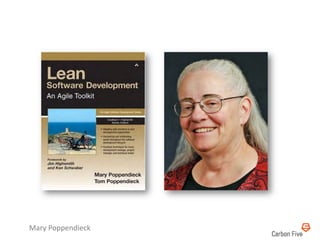 Mary	
  Poppendieck	
  
 