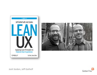 Josh	
  Seiden,	
  Jeﬀ	
  Gothelf	
  
 