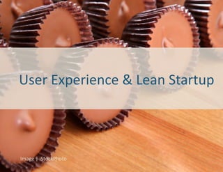 User	
  Experience	
  &	
  Lean	
  Startup	
  



Image	
  |	
  iStockPhoto	
  
 